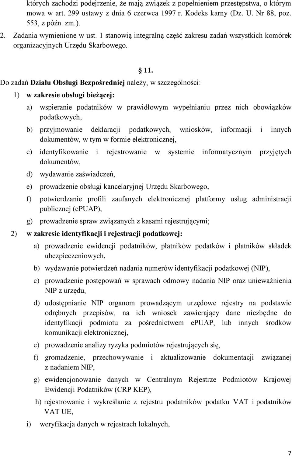 Do zadań Działu Obsługi Bezpośredniej należy, w szczególności: 1) w zakresie obsługi bieżącej: a) wspieranie podatników w prawidłowym wypełnianiu przez nich obowiązków podatkowych, b) przyjmowanie