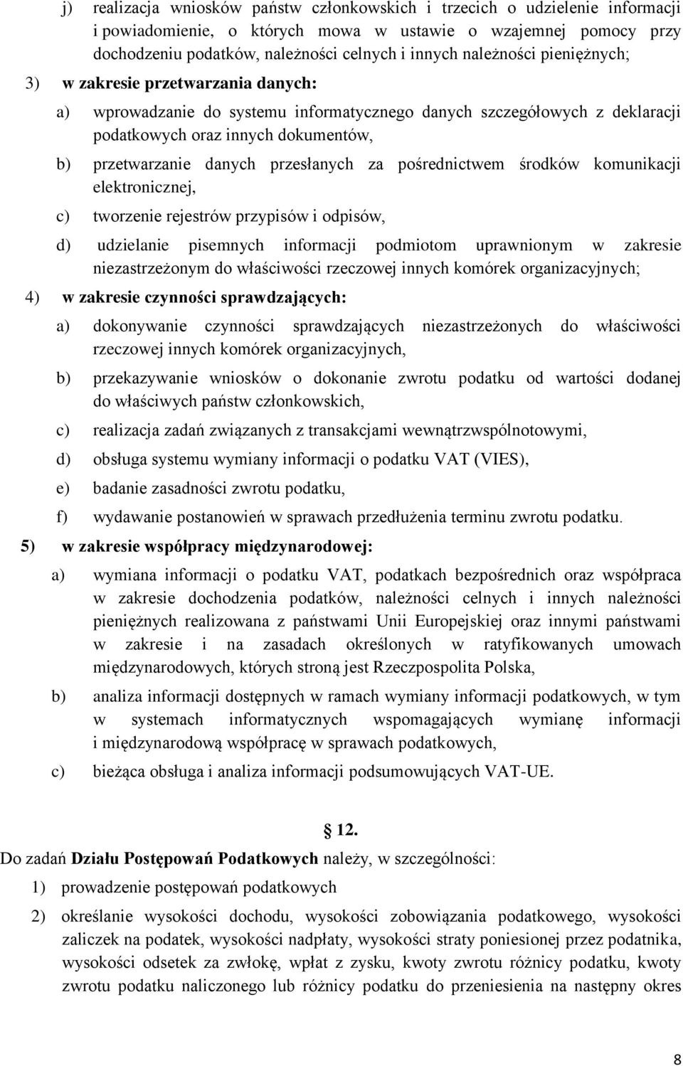 przesłanych za pośrednictwem środków komunikacji elektronicznej, c) tworzenie rejestrów przypisów i odpisów, d) udzielanie pisemnych informacji podmiotom uprawnionym w zakresie niezastrzeżonym do