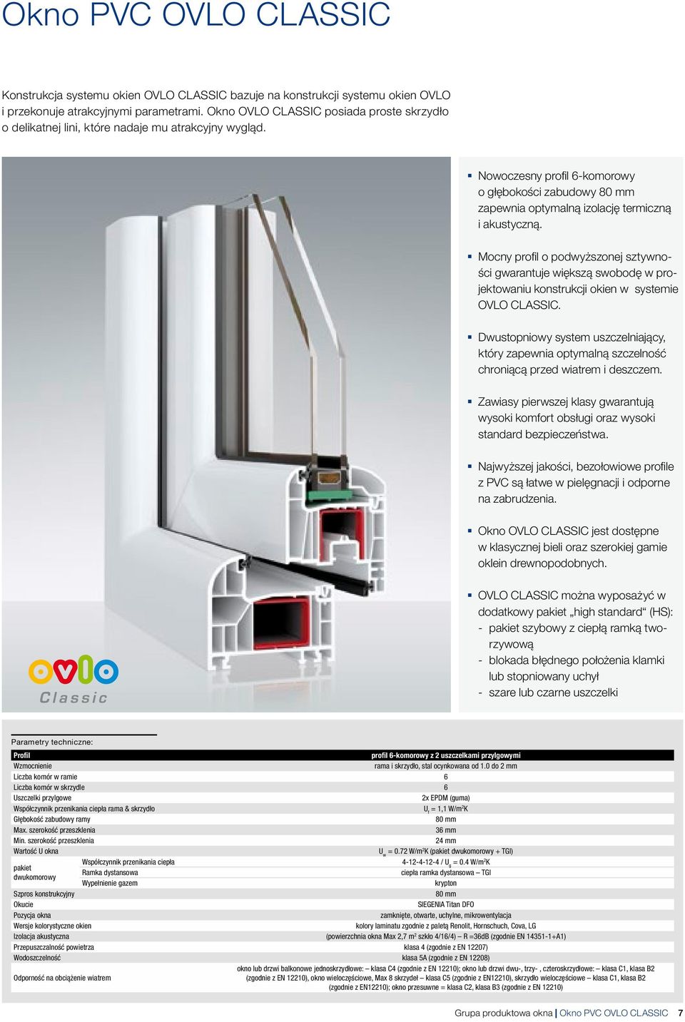 Nowoczesny profil 6-komorowy o łębokości zabudowy 80 mm zapewnia optymalną izolację termiczną i akustyczną.