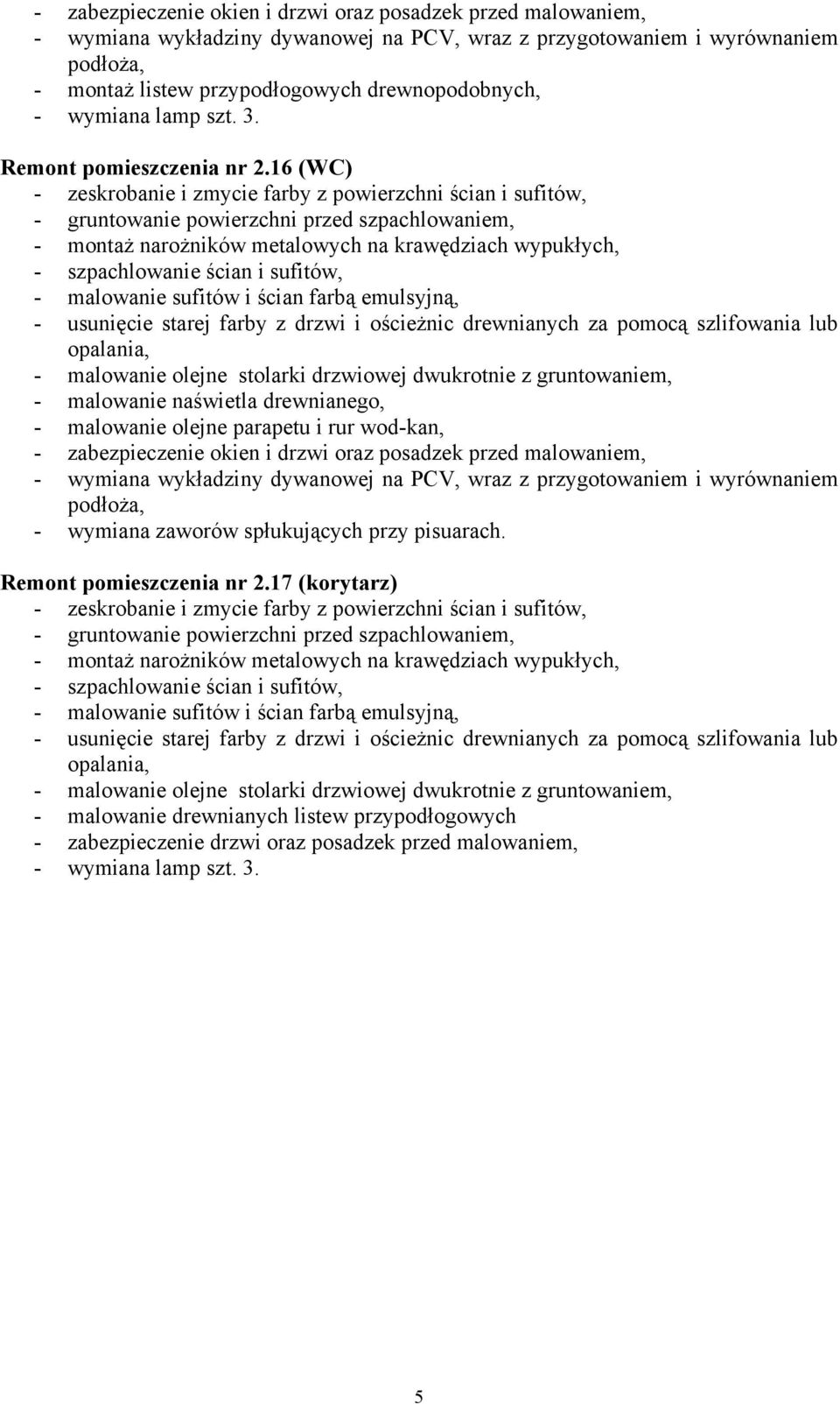 parapetu i rur wod-kan, - wymiana zaworów spłukujących przy pisuarach. Remont pomieszczenia nr 2.