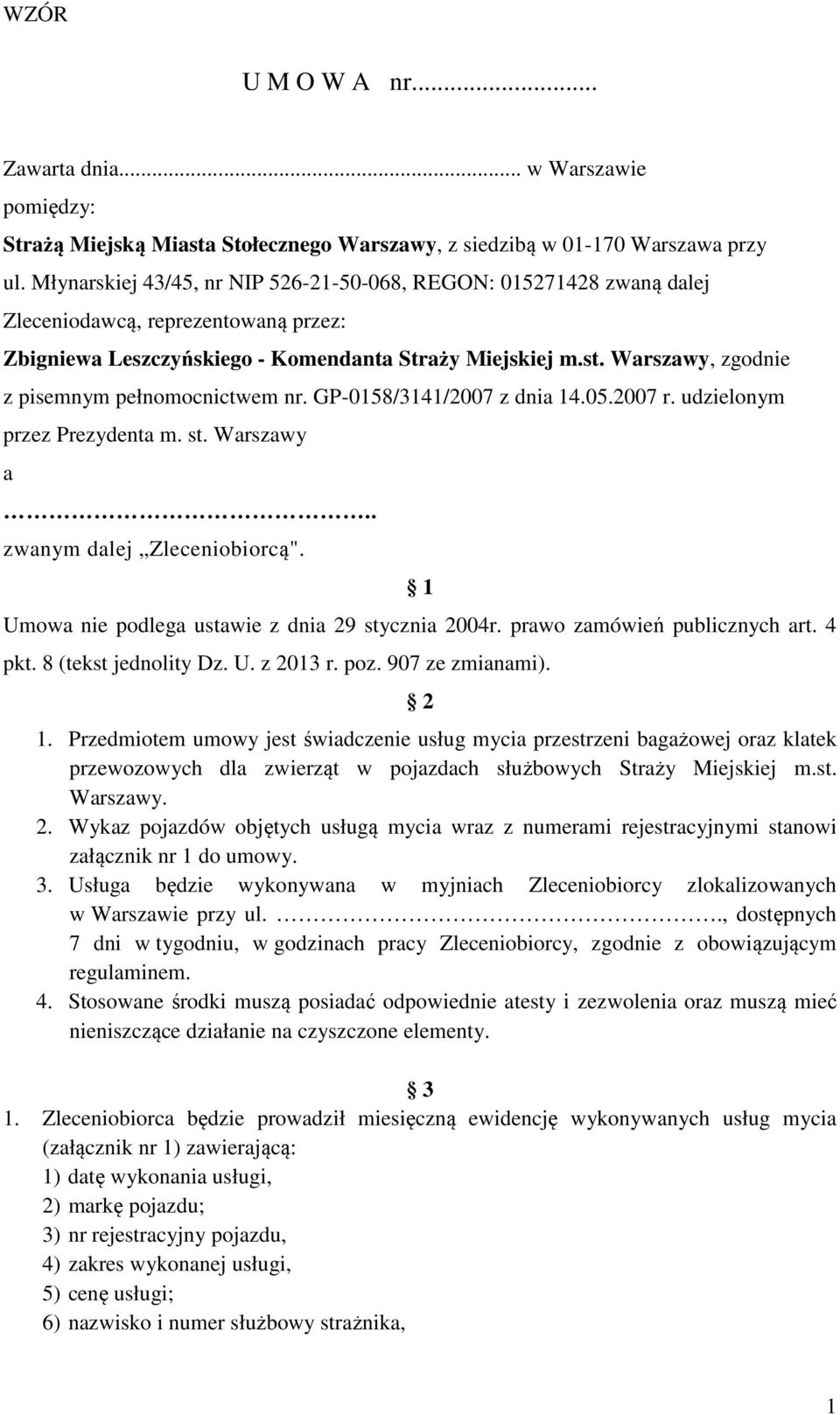 Warszawy, zgodnie z pisemnym pełnomocnictwem nr. GP-0158/3141/2007 z dnia 14.05.2007 r. udzielonym przez Prezydenta m. st. Warszawy a.. zwanym dalej Zleceniobiorcą".