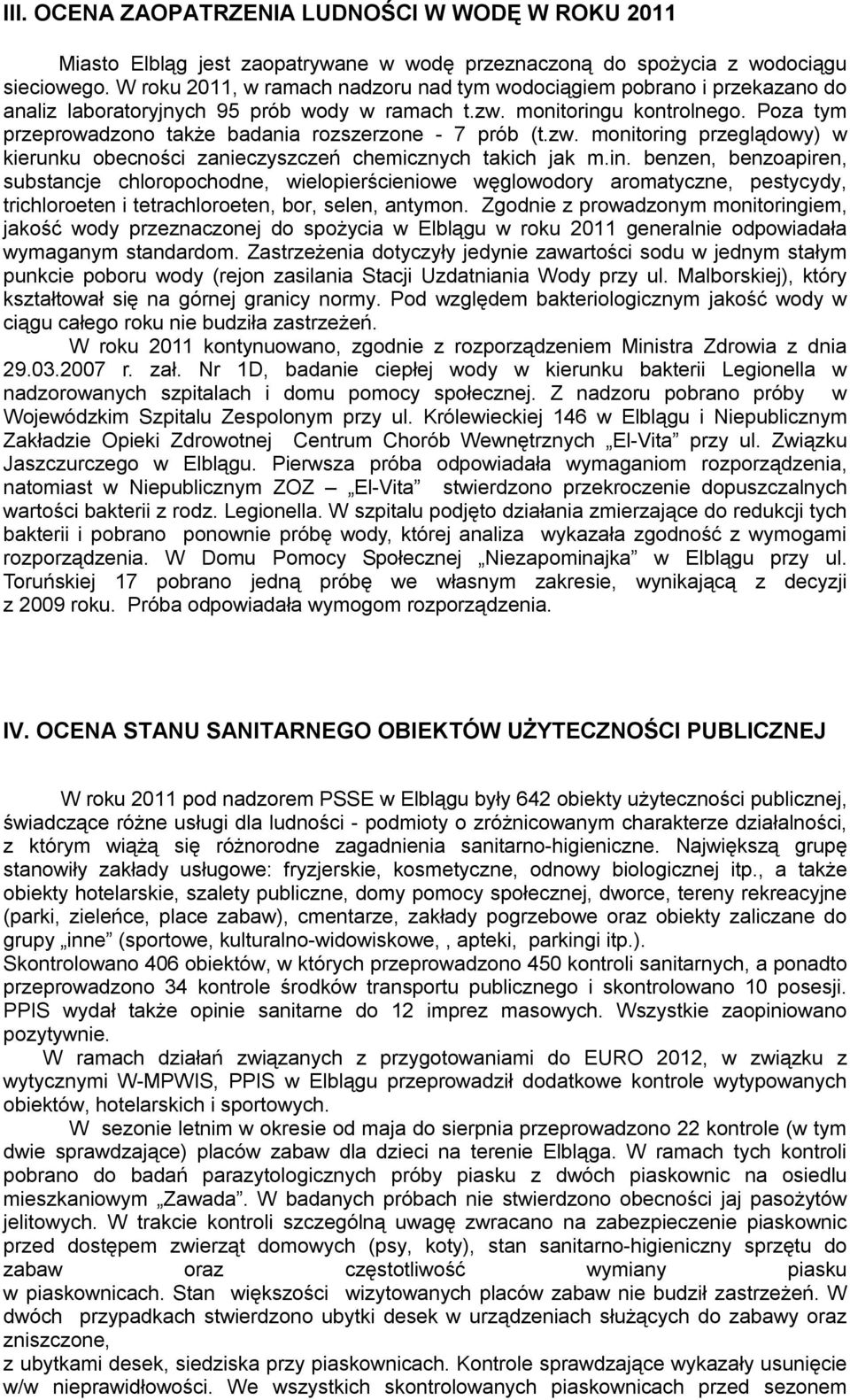 Poza tym przeprowadzono także badania rozszerzone 7 prób (t.zw. monitoring