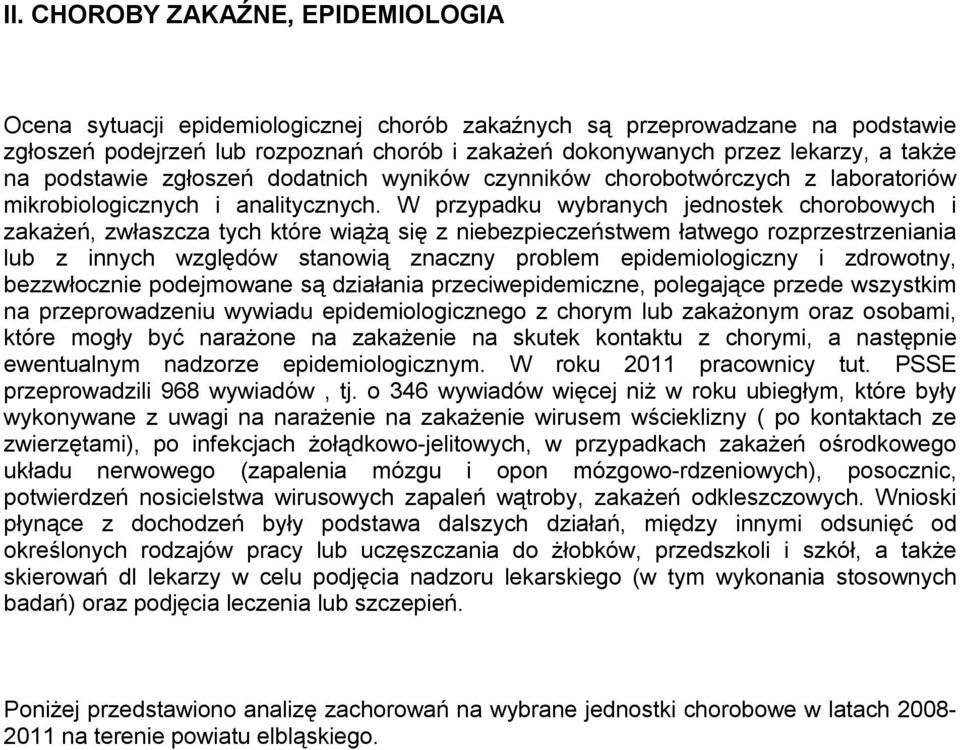 W przypadku wybranych jednostek chorobowych i zakażeń, zwłaszcza tych które wiążą się z niebezpieczeństwem łatwego rozprzestrzeniania lub z innych względów stanowią znaczny problem epidemiologiczny i