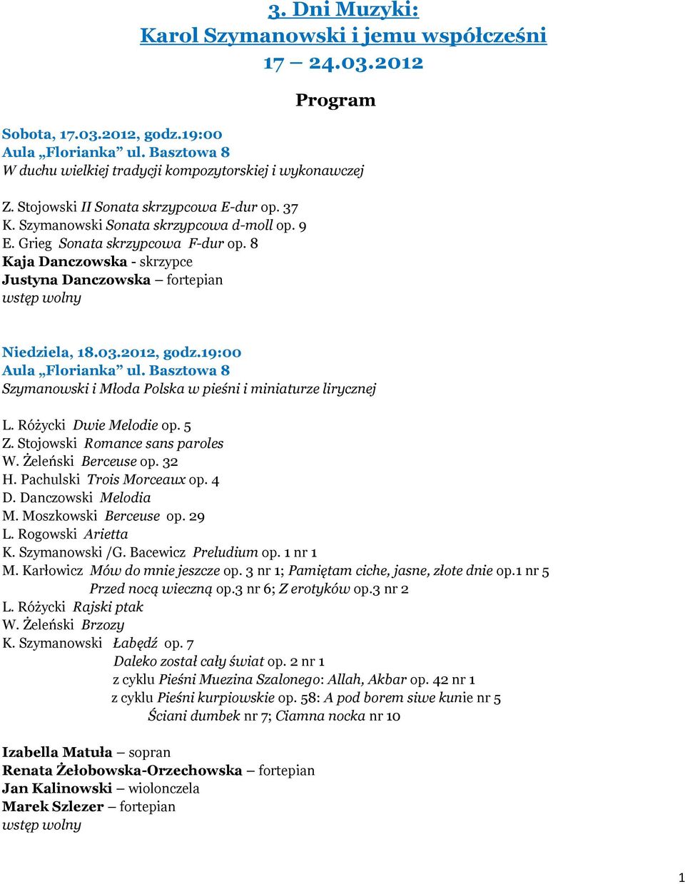 03.2012, godz.19:00 Szymanowski i Młoda Polska w pieśni i miniaturze lirycznej L. Różycki Dwie Melodie op. 5 Z. Stojowski Romance sans paroles W. Żeleński Berceuse op. 32 H.