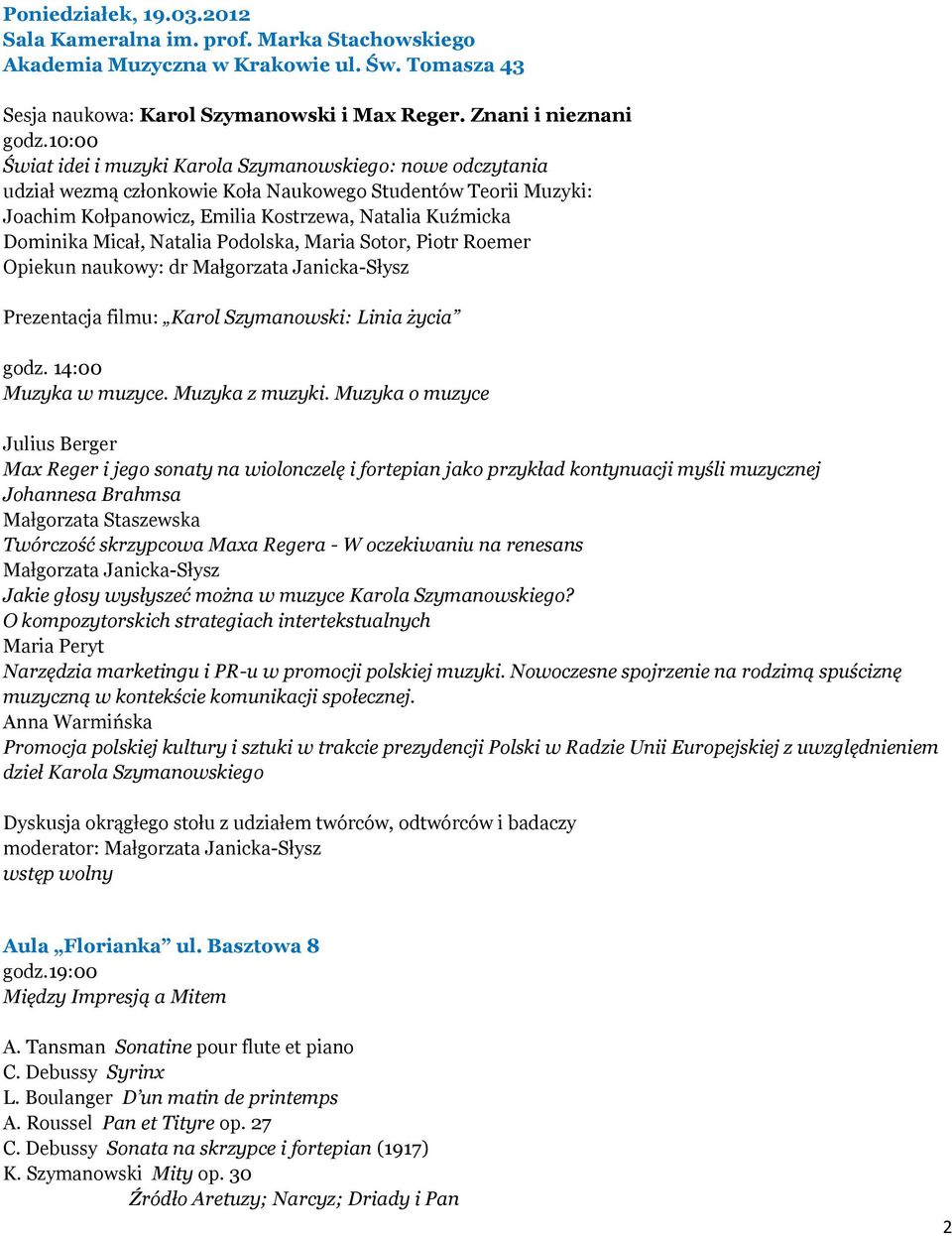 Micał, Natalia Podolska, Maria Sotor, Piotr Roemer Opiekun naukowy: dr Małgorzata Janicka-Słysz Prezentacja filmu: Karol Szymanowski: Linia życia godz. 14:00 Muzyka w muzyce. Muzyka z muzyki.