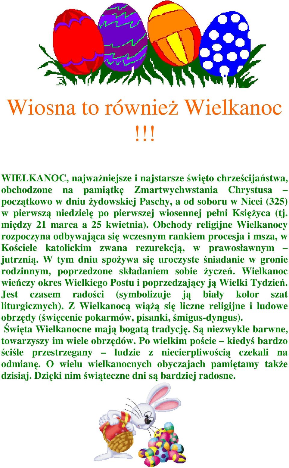 po pierwszej wiosennej pełni Księżyca (tj. między 21 marca a 25 kwietnia).