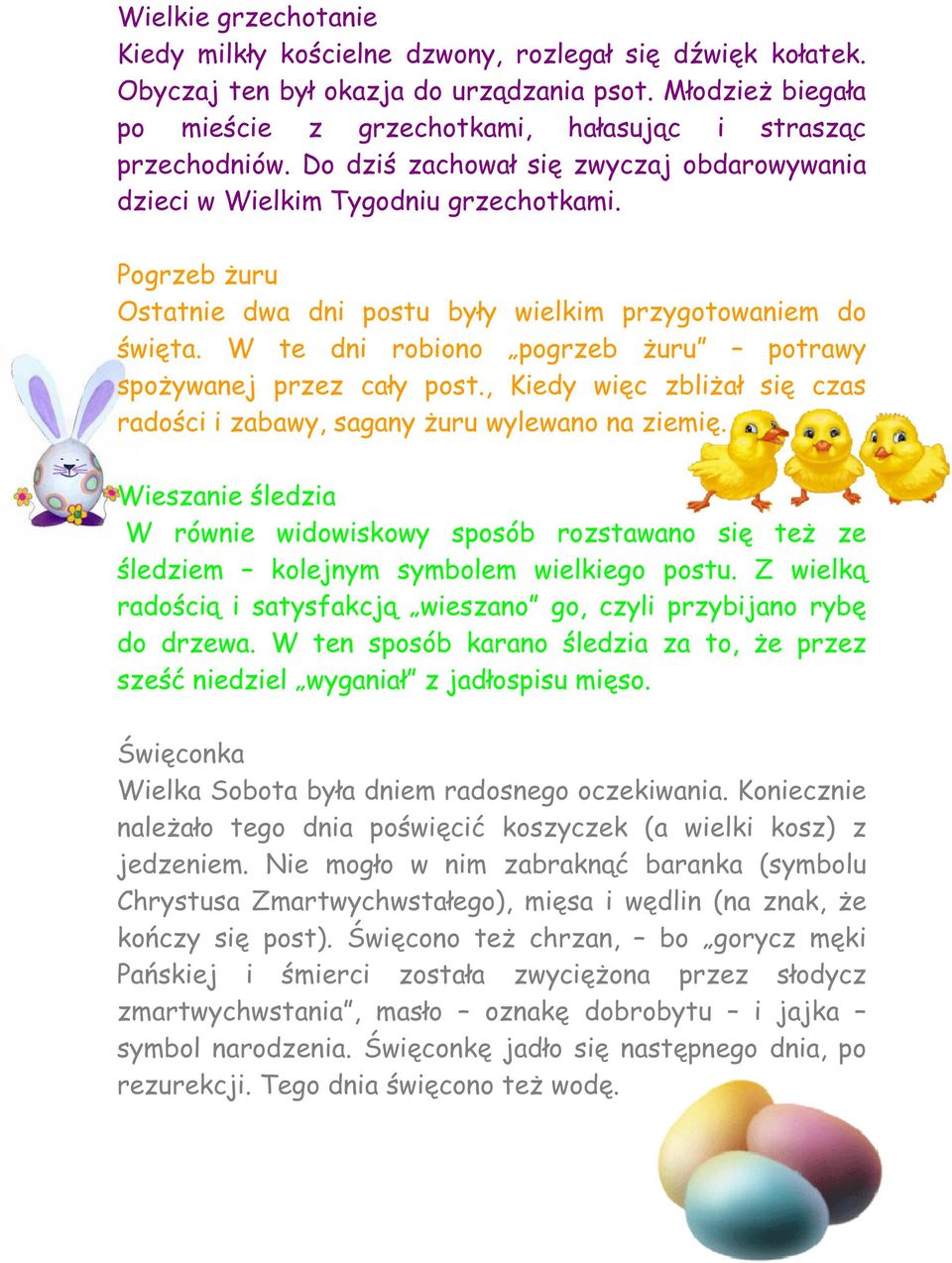 Pogrzeb żuru Ostatnie dwa dni postu były wielkim przygotowaniem do święta. W te dni robiono pogrzeb żuru potrawy spożywanej przez cały post.