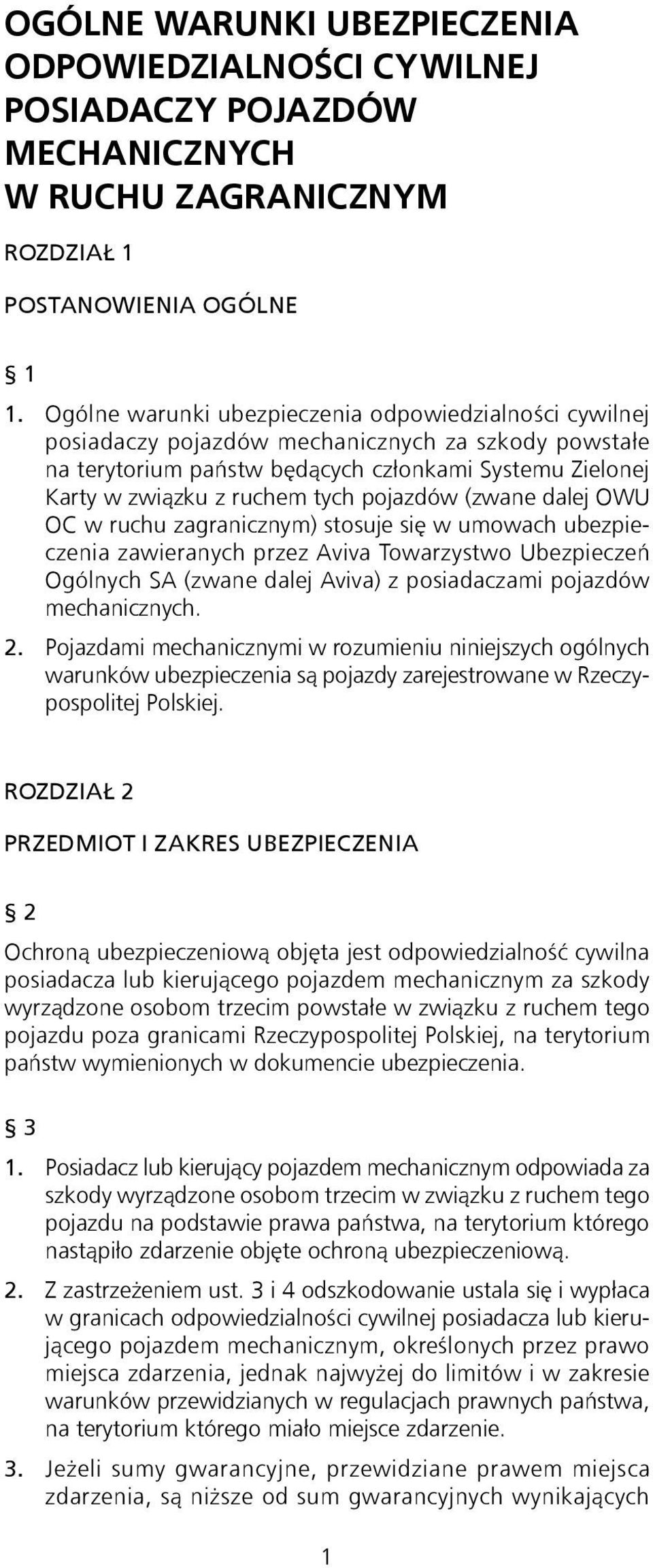 pojazdów (zwane dalej OWU OC w ruchu zagranicznym) stosuje się w umowach ubezpieczenia zawieranych przez Aviva Towarzystwo Ubezpieczeń Ogólnych SA (zwane dalej Aviva) z posiadaczami pojazdów