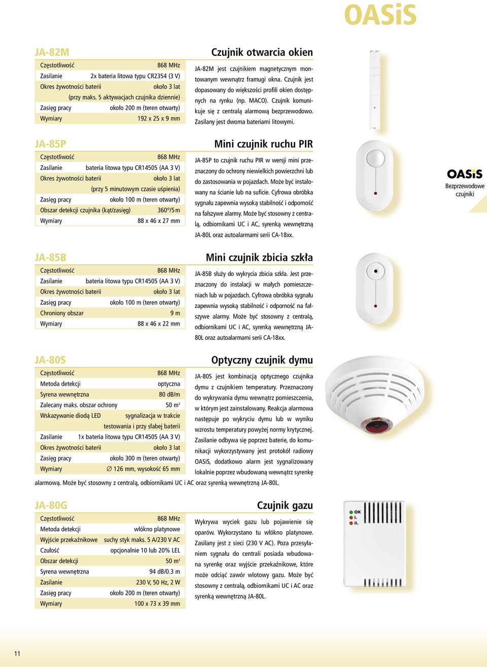 Obszar detekcji czujnika (kąt/zasięg) 360 /5 m 88 x 46 x 27 mm Czujnik otwarcia okien JA-82M jest czujnikiem magnetycznym montowanym wewnątrz framugi okna.