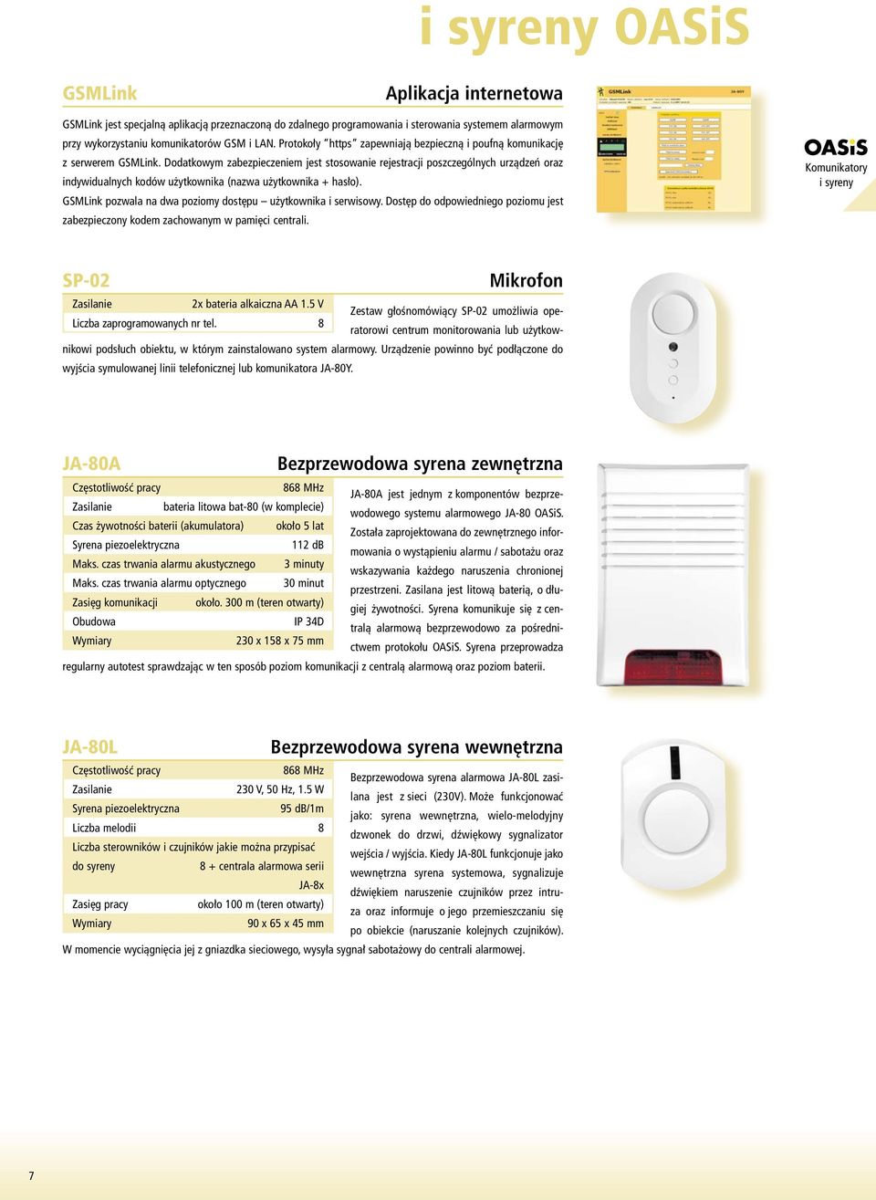 Dodatkowym zabezpieczeniem jest stosowanie rejestracji poszczególnych urządzeń oraz indywidualnych kodów użytkownika (nazwa użytkownika + hasło).