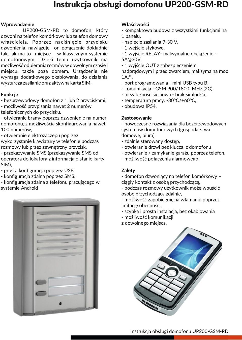 Dzięki temu użytkownik ma możliwość odbierania rozmów w dowolnym czasie i miejscu, także poza domem.