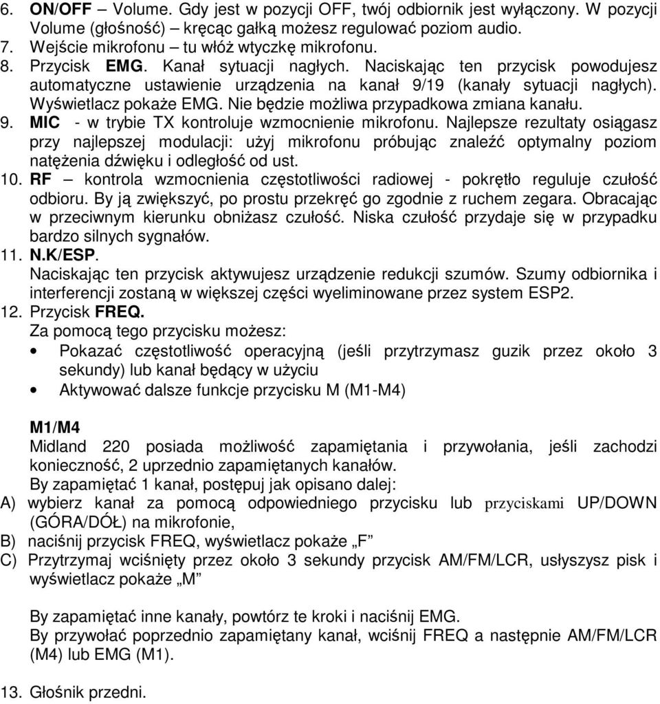 Nie będzie moŝliwa przypadkowa zmiana kanału. 9. MIC - w trybie TX kontroluje wzmocnienie mikrofonu.