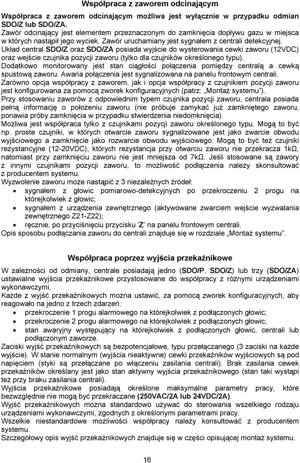 Układ central SDO/Z oraz SDO/ZA posiada wyjście do wysterowania cewki zaworu (12VDC) oraz wejście czujnika pozycji zaworu (tylko dla czujników określonego typu).