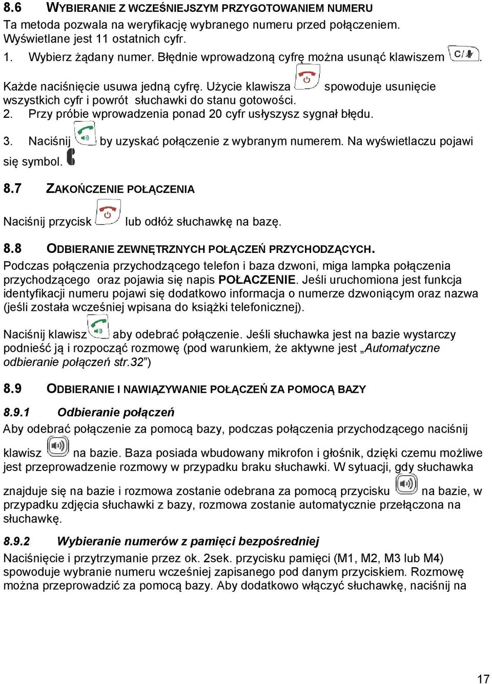 Przy próbie wprowadzenia ponad 20 cyfr usłyszysz sygnał błędu. 3. Naciśnij by uzyskać połączenie z wybranym numerem. Na wyświetlaczu pojawi się symbol. 8.