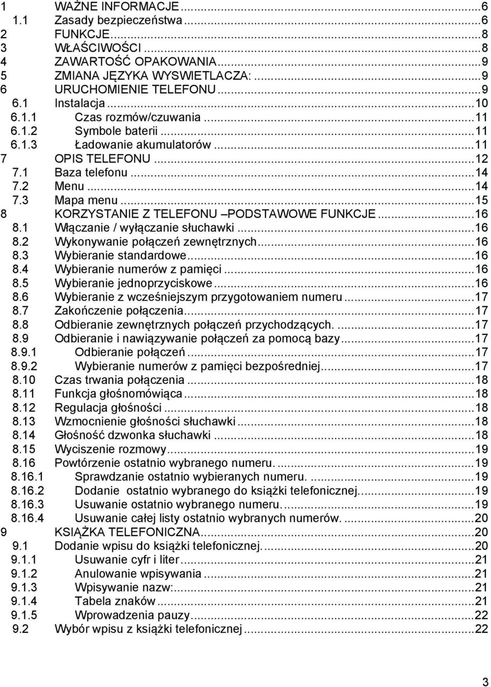 .. 15 8 KORZYSTANIE Z TELEFONU PODSTAWOWE FUNKCJE... 16 8.1 Włączanie / wyłączanie słuchawki... 16 8.2 Wykonywanie połączeń zewnętrznych... 16 8.3 Wybieranie standardowe... 16 8.4 Wybieranie numerów z pamięci.