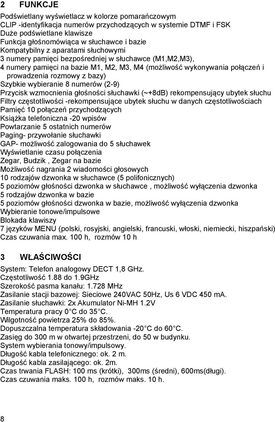 Szybkie wybieranie 8 numerów (2-9) Przycisk wzmocnienia głośności słuchawki (~+8dB) rekompensujący ubytek słuchu Filtry częstotliwości -rekompensujące ubytek słuchu w danych częstotliwościach Pamięć