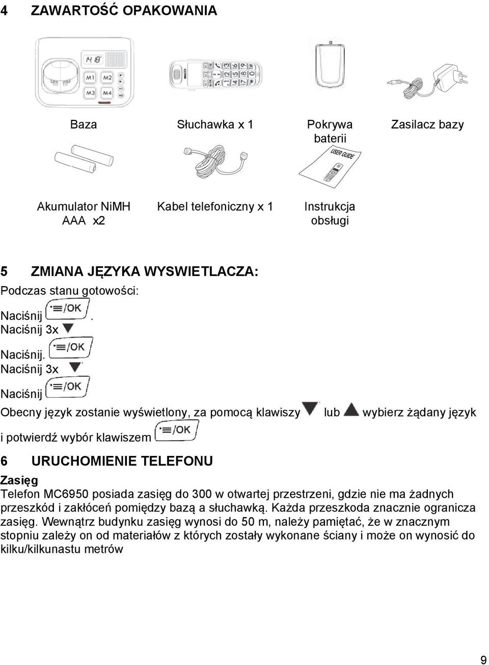 Naciśnij 3x Naciśnij Obecny język zostanie wyświetlony, za pomocą klawiszy lub wybierz żądany język i potwierdź wybór klawiszem 6 URUCHOMIENIE TELEFONU Zasięg Telefon MC6950 posiada