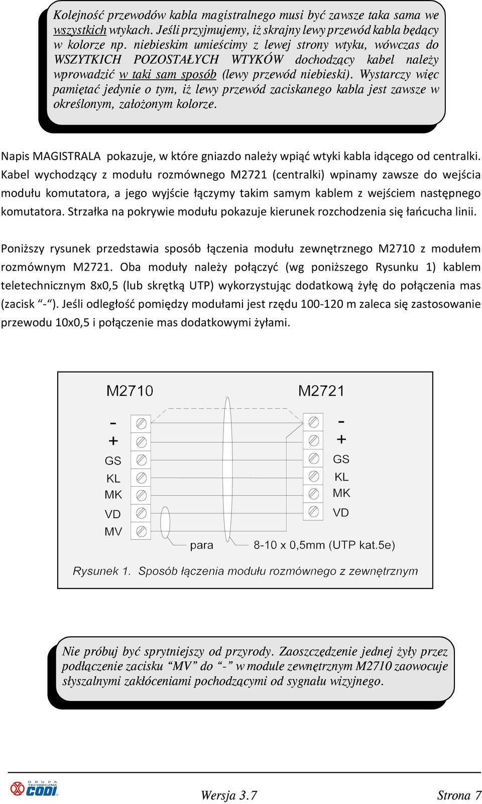Wystarczy więc pamiętać jedynie o tym, iż lewy przewód zaciskanego kabla jest zawsze w określonym, założonym kolorze.