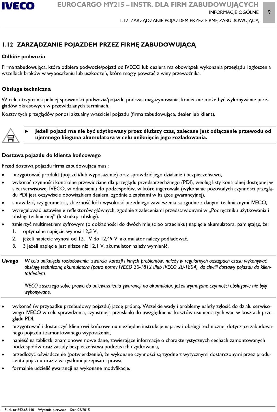 w wyposażeniu lub uszkodzeń, które mogły powstać z winy przewoźnika.