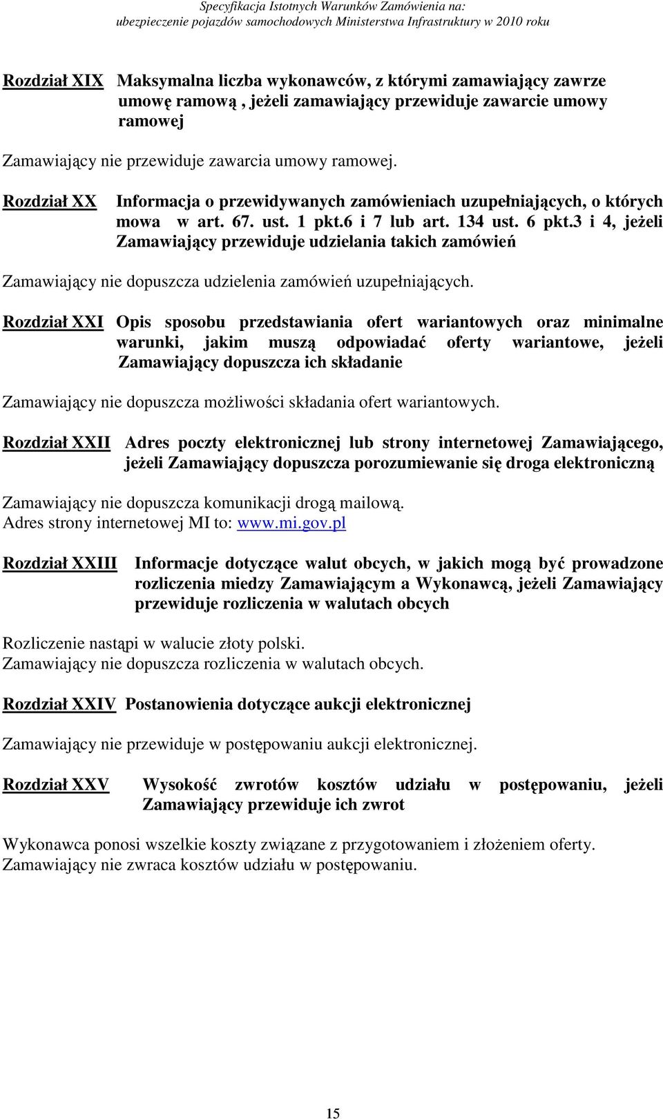 3 i 4, jeżeli Zamawiający przewiduje udzielania takich zamówień Zamawiający nie dopuszcza udzielenia zamówień uzupełniających.
