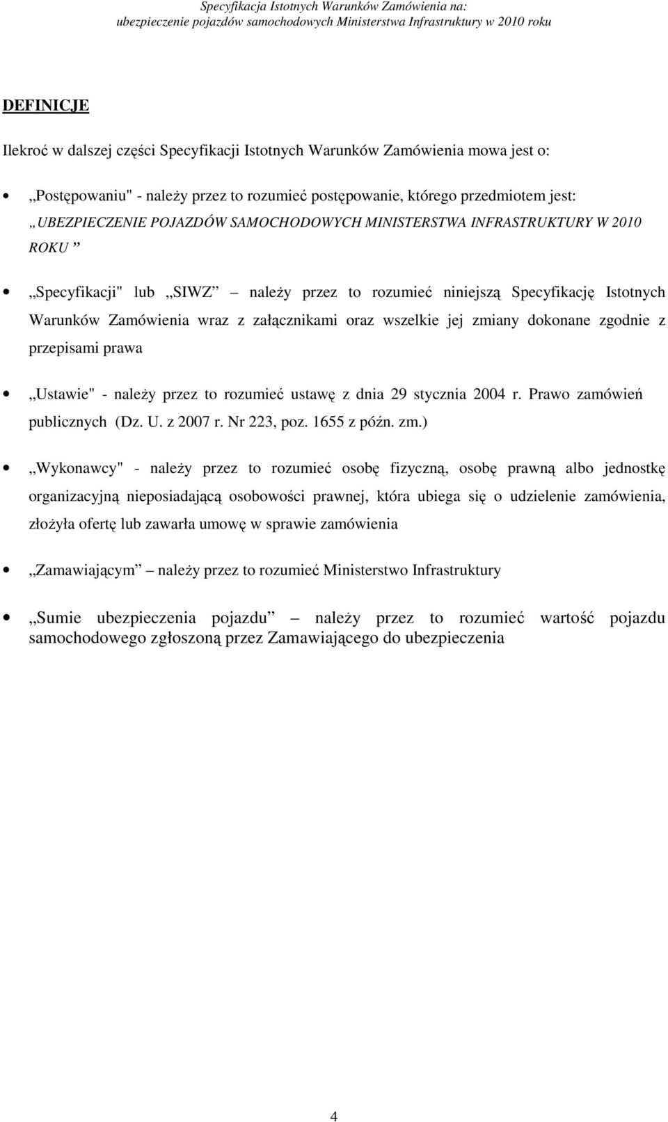 dokonane zgodnie z przepisami prawa Ustawie" - należy przez to rozumieć ustawę z dnia 29 stycznia 2004 r. Prawo zamówień publicznych (Dz. U. z 2007 r. Nr 223, poz. 1655 z późn. zm.