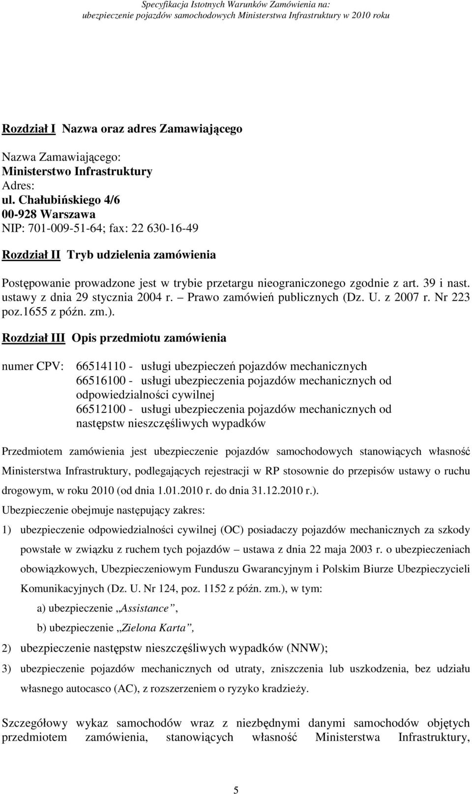 39 i nast. ustawy z dnia 29 stycznia 2004 r. Prawo zamówień publicznych (Dz. U. z 2007 r. Nr 223 poz.1655 z późn. zm.).