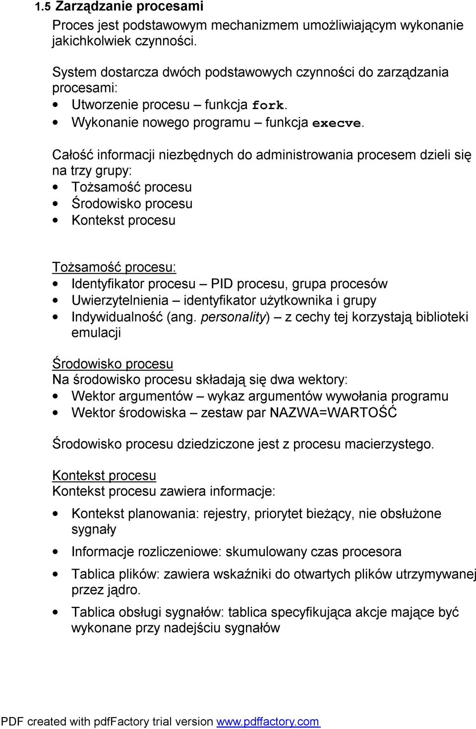 Całość informacji niezbędnych do administrowania procesem dzieli się na trzy grupy: Tożsamość procesu Środowisko procesu Kontekst procesu Tożsamość procesu: Identyfikator procesu PID procesu, grupa
