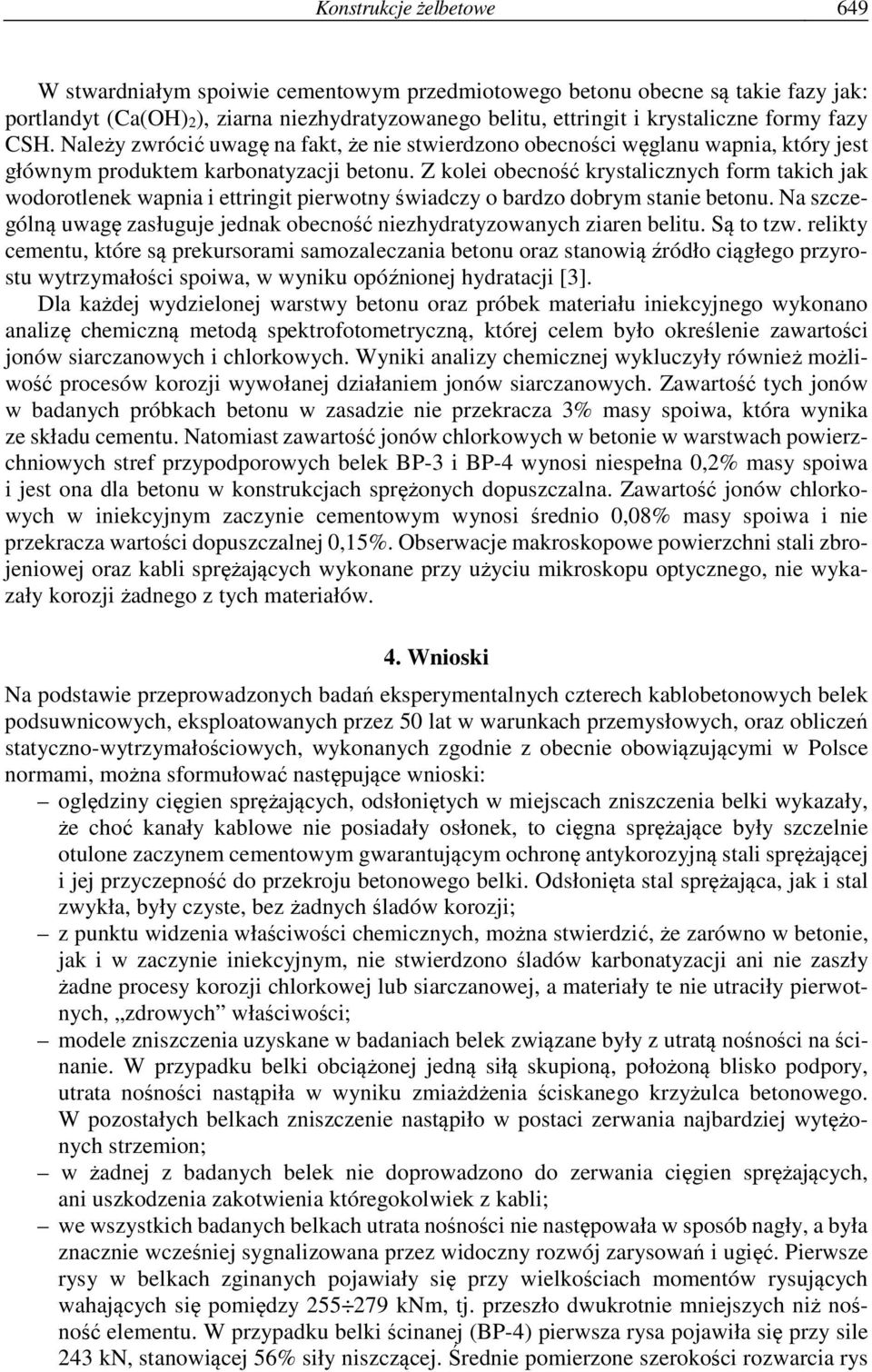 Z kolei obecność krystalicznych form takich jak wodorotlenek wapnia i ettringit pierwotny świadczy o bardzo dobrym stanie betonu.