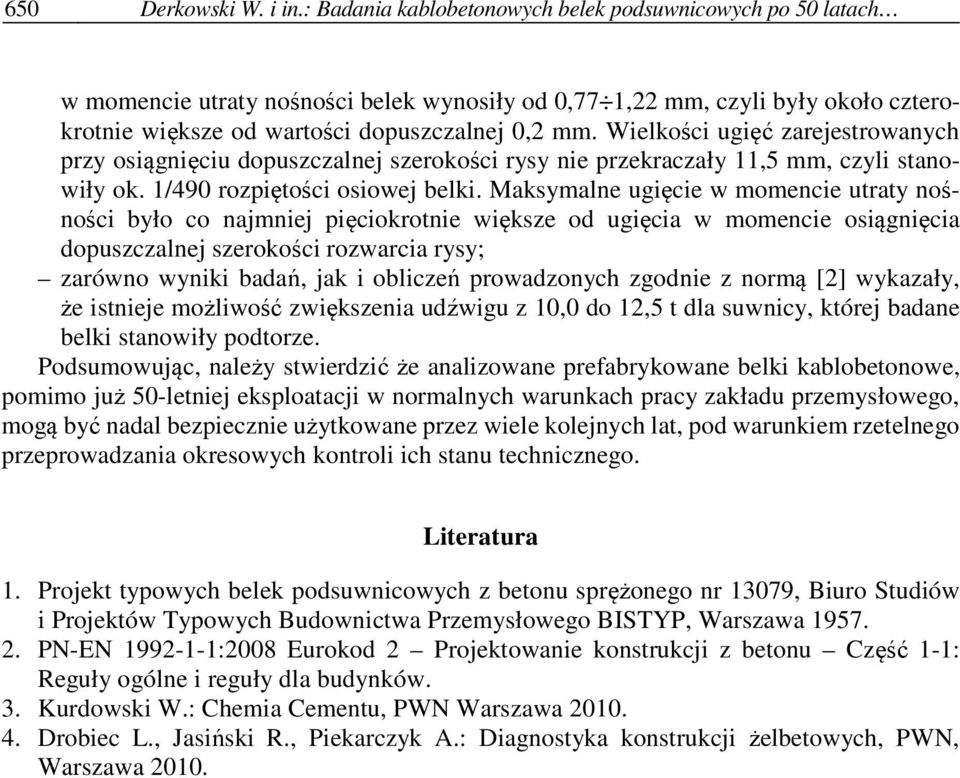 Wielkości ugięć zarejestrowanych przy osiągnięciu dopuszczalnej szerokości rysy nie przekraczały 11,5 mm, czyli stanowiły ok. 1/490 rozpiętości osiowej belki.