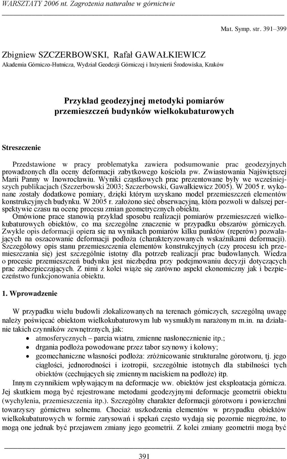 wielkokubaturowych Streszczenie Przedstawione w pracy problematyka zawiera podsumowanie prac geodezyjnych prowadzonych dla oceny deformacji zabytkowego kościoła pw.
