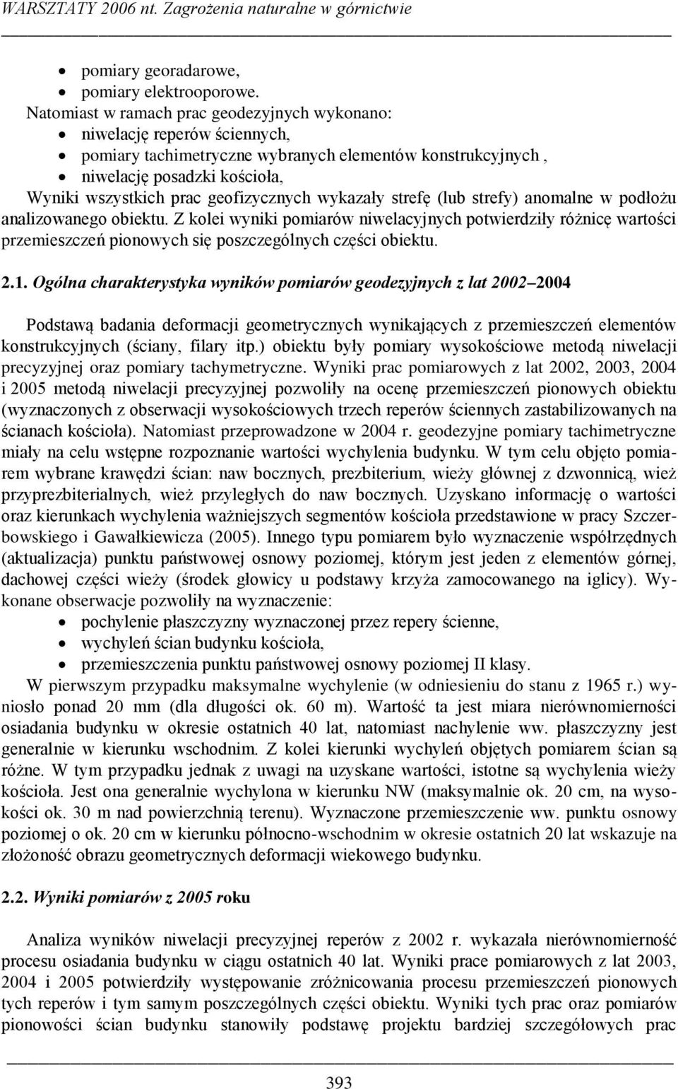 geofizycznych wykazały strefę (lub strefy) anomalne w podłożu analizowanego obiektu.