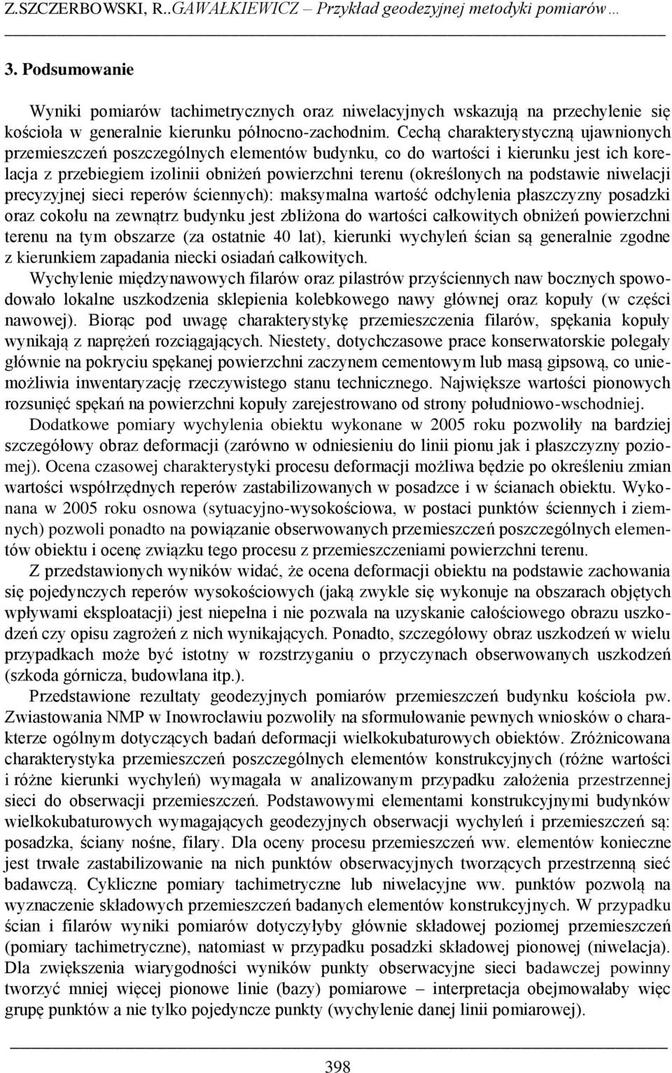 Cechą charakterystyczną ujawnionych przemieszczeń poszczególnych elementów budynku, co do wartości i kierunku jest ich korelacja z przebiegiem izolinii obniżeń powierzchni terenu (określonych na