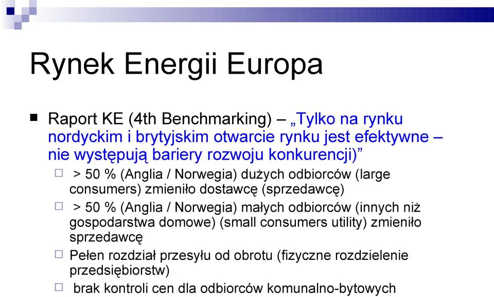 (sprzedawcę) > 50 % (Anglia / Norwegia) małych odbiorców (innych niż gospodarstwa domowe) (small consumers utility) zmieniło