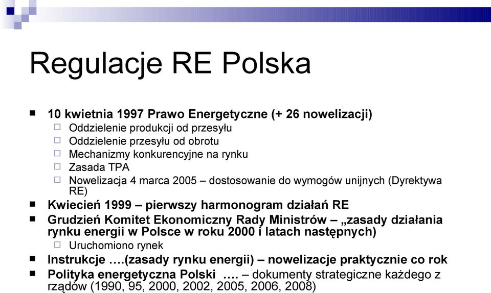 obrotu Mechanizmy konkurencyjne na rynku Zasada TPA Nowelizacja 4 marca 05 dostosowanie do wymogów unijnych (Dyrektywa RE) Uruchomiono rynek