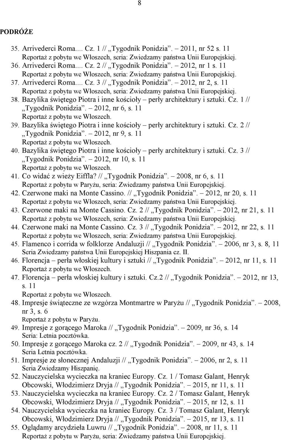 Bazylika świętego Piotra i inne kościoły perły architektury i sztuki. Cz. 2 // Tygodnik Ponidzia. 2012, nr 9, s. 11 Reportaż z pobytu we Włoszech. 40.