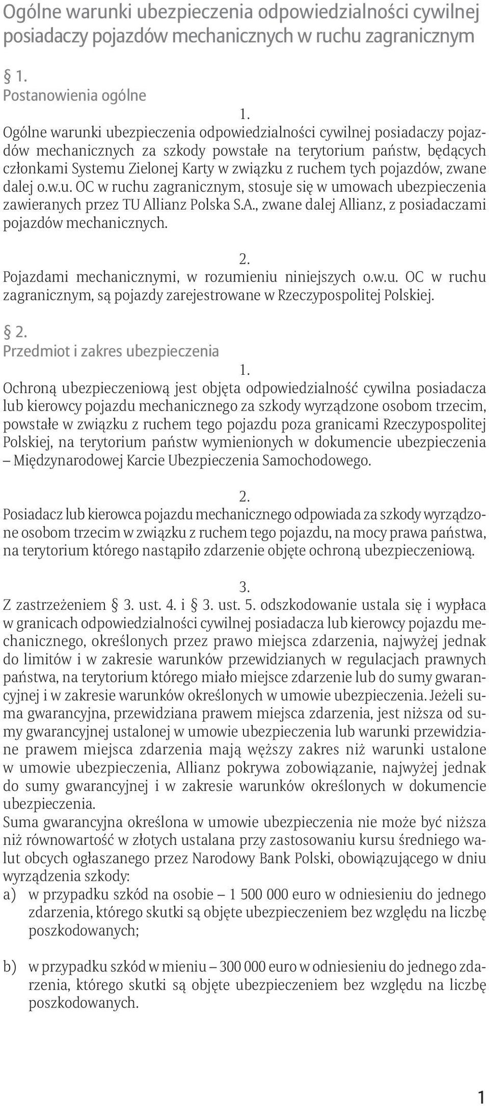 A., zwane dalej Allianz, z posiadaczami pojazdów mechanicznych. Pojazdami mechanicznymi, w rozumieniu niniejszych o.w.u. OC w ruchu zagranicznym, są pojazdy zarejestrowane w Rzeczypospolitej Polskiej.