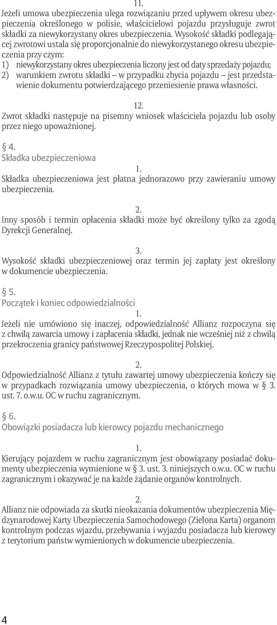 2) warunkiem zwrotu składki w przypadku zbycia pojazdu jest przedstawienie dokumentu potwierdzającego przeniesienie prawa własności.