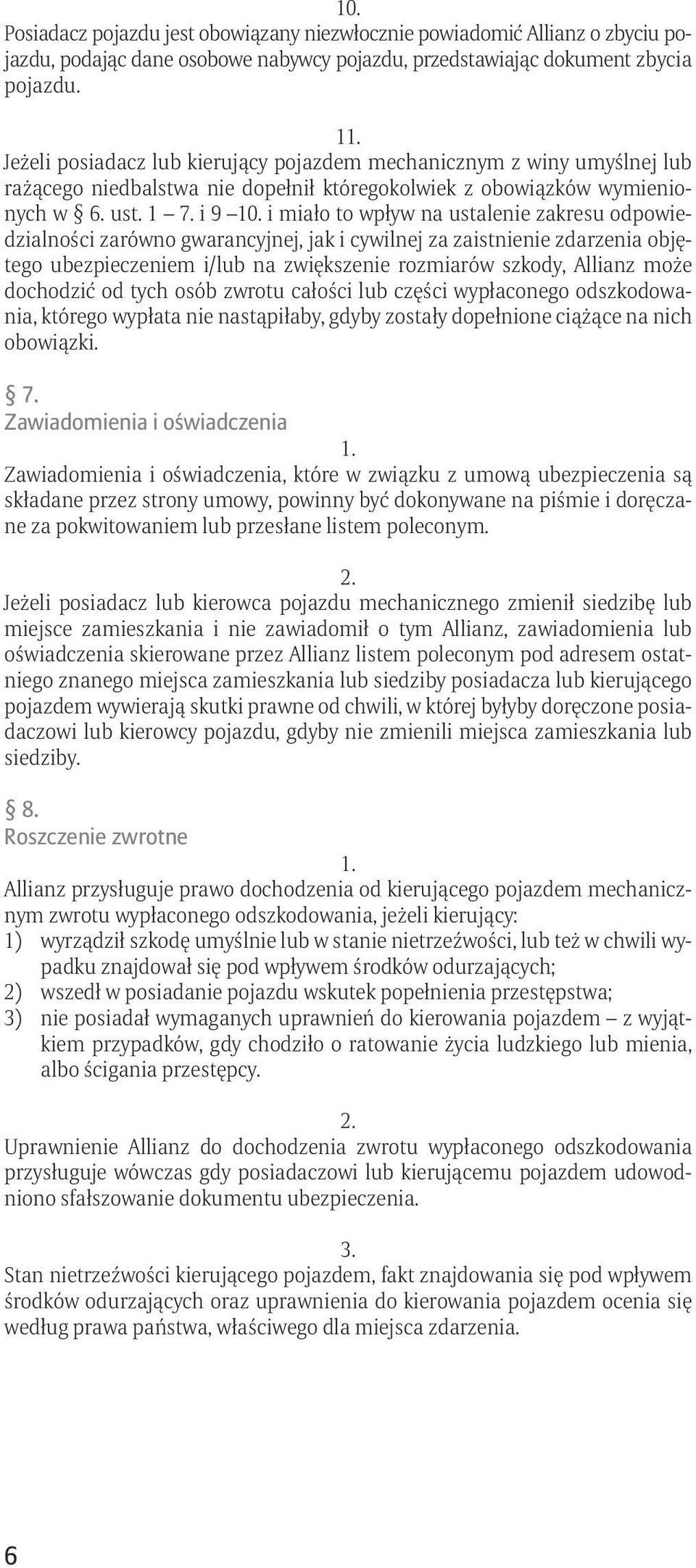 i miało to wpływ na ustalenie zakresu odpowiedzialności zarówno gwarancyjnej, jak i cywilnej za zaistnienie zdarzenia objętego ubezpieczeniem i/lub na zwiększenie rozmiarów szkody, Allianz może