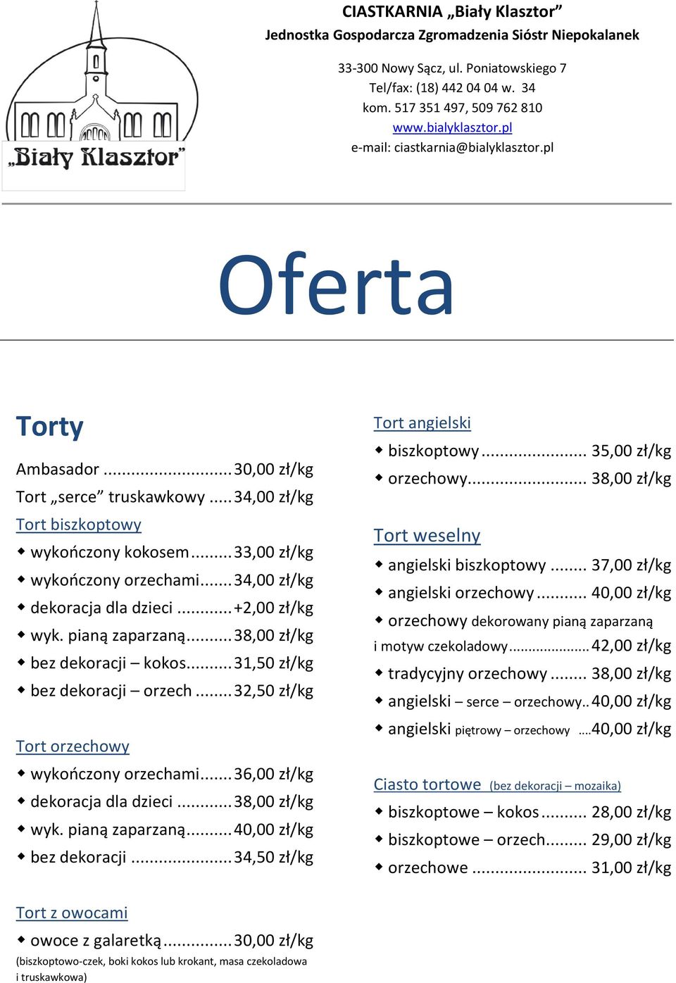 .. 34,00 zł/kg dekoracja dla dzieci... +2,00 zł/kg wyk. pianą zaparzaną... 38,00 zł/kg bez dekoracji kokos... 31,50 zł/kg bez dekoracji orzech... 32,50 zł/kg Tort orzechowy wykończony orzechami.