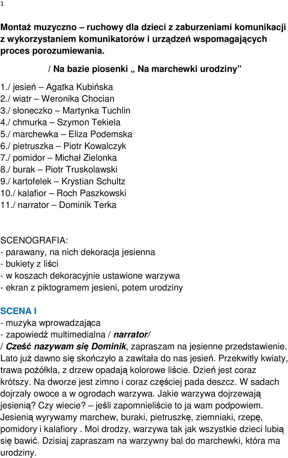 / burak Piotr Truskolawski 9./ kartofelek Krystian Schultz 10./ kalafior Roch Paszkowski 11.