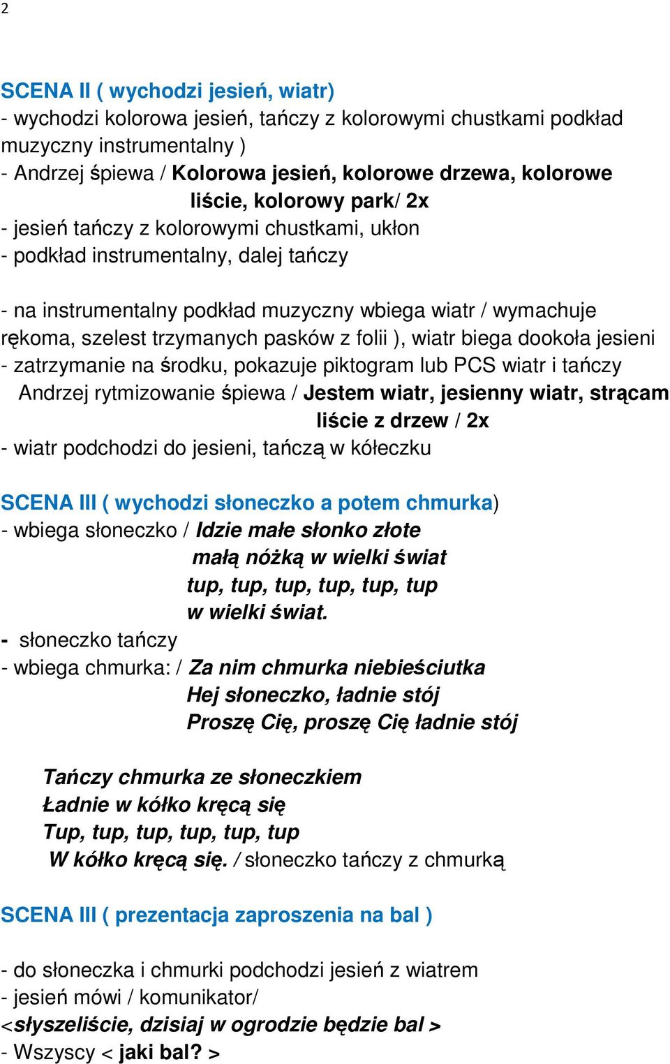 z folii ), wiatr biega dookoła jesieni - zatrzymanie na środku, pokazuje piktogram lub PCS wiatr i tańczy Andrzej rytmizowanie śpiewa / Jestem wiatr, jesienny wiatr, strącam liście z drzew / 2x -