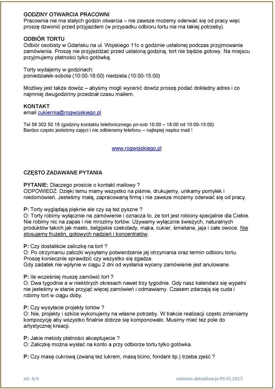 Na miejscu przyjmujemy płatności tylko gotówką.