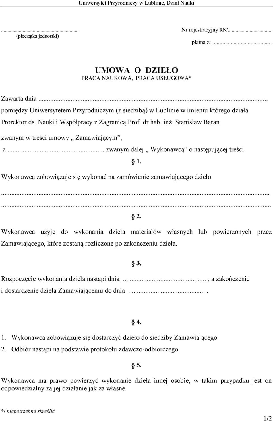 Stanisław Baran zwanym w treści umowy Zamawiającym, a... zwanym dalej Wykonawcą o następującej treści: 1. Wykonawca zobowiązuje się wykonać na zamówienie zamawiającego dzieło...... 2.