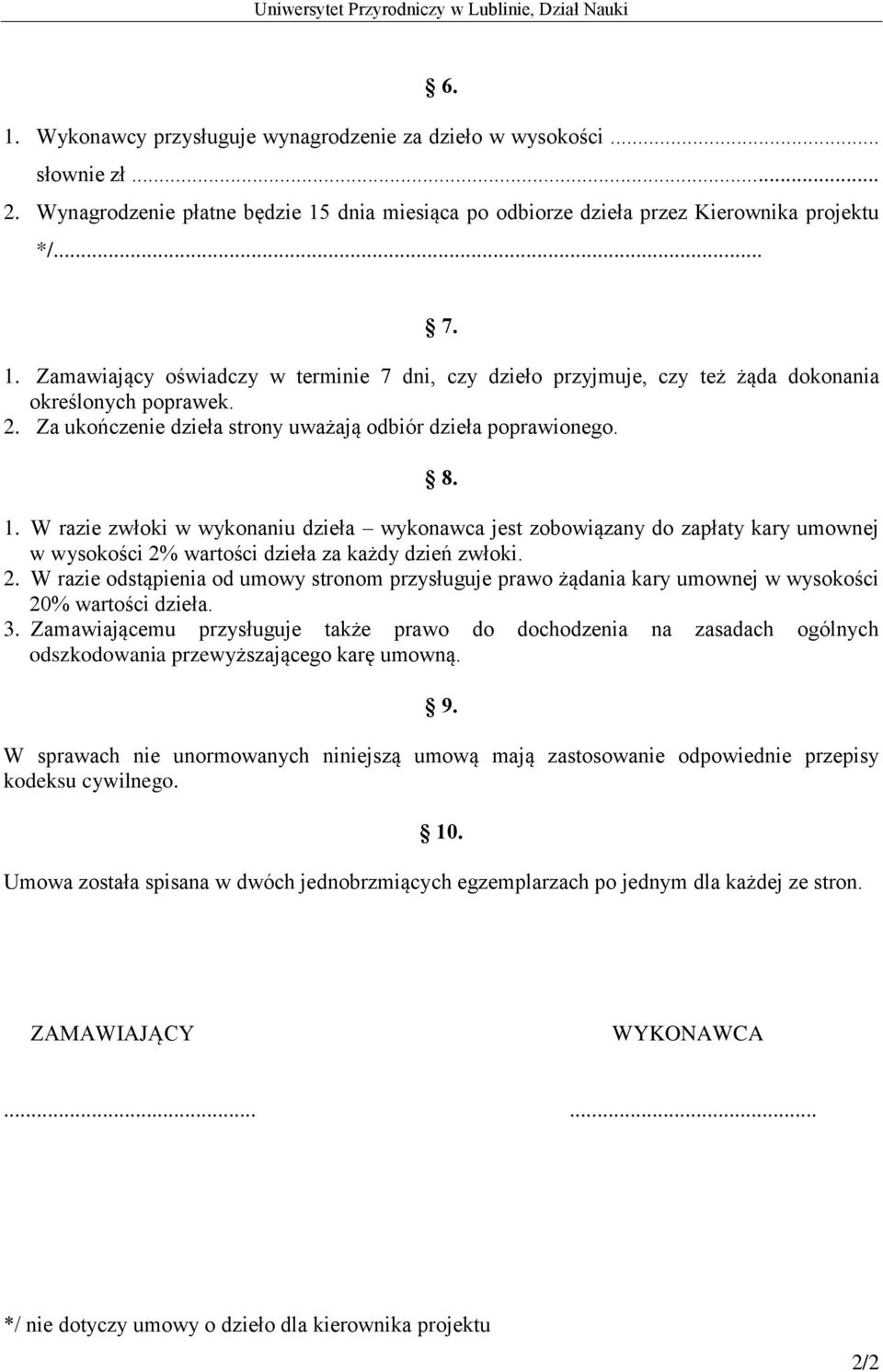 W razie zwłoki w wykonaniu dzieła wykonawca jest zobowiązany do zapłaty kary umownej w wysokości 2%