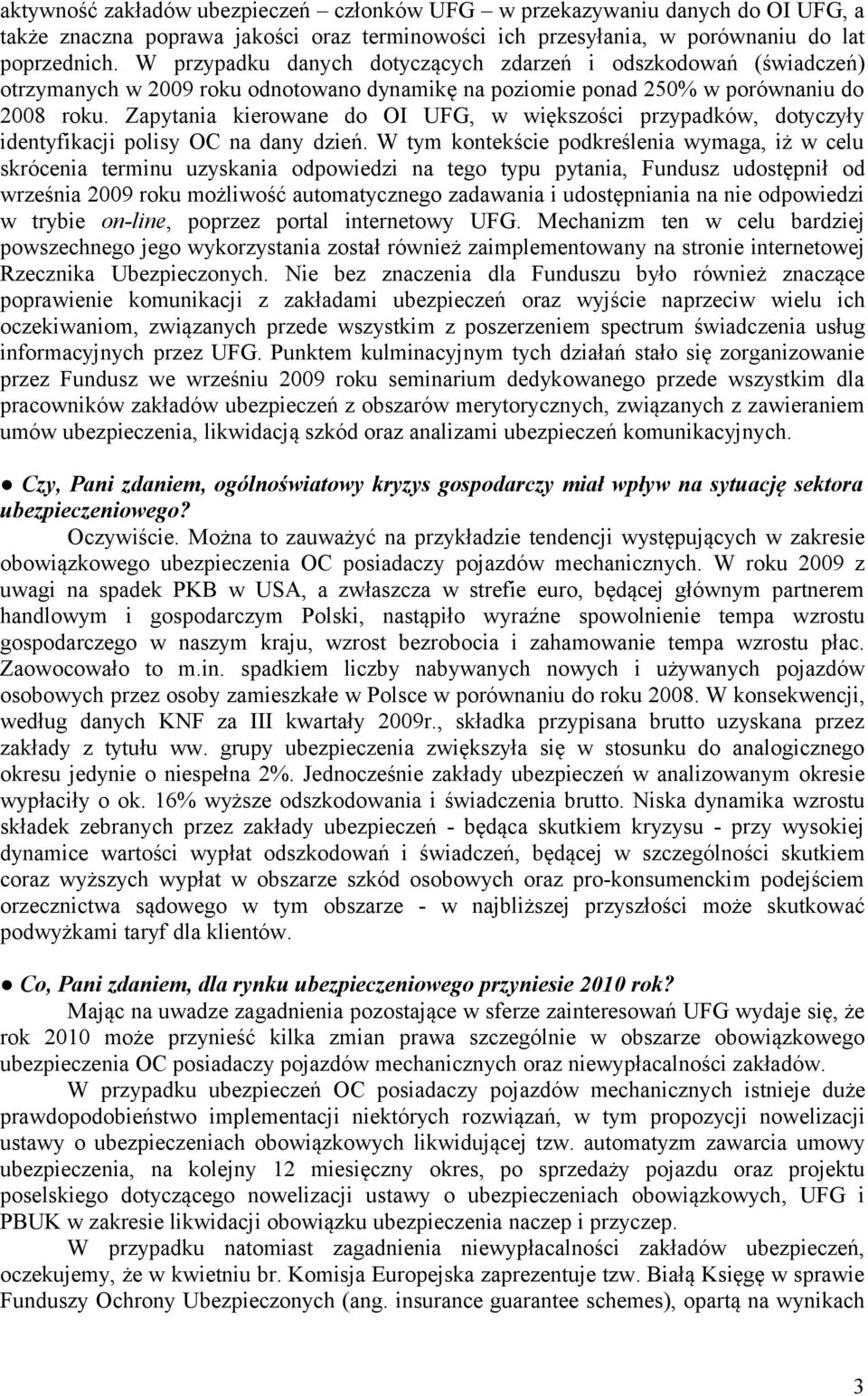 Zapytania kierowane do OI UFG, w większości przypadków, dotyczyły identyfikacji polisy OC na dany dzień.