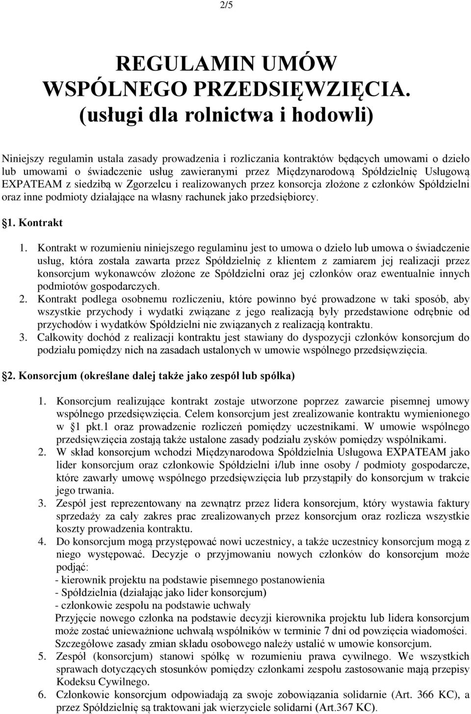 Spółdzielnię Usługową EXPATEAM z siedzibą w Zgorzelcu i realizowanych przez konsorcja złożone z członków Spółdzielni oraz inne podmioty działające na własny rachunek jako przedsiębiorcy. 1.