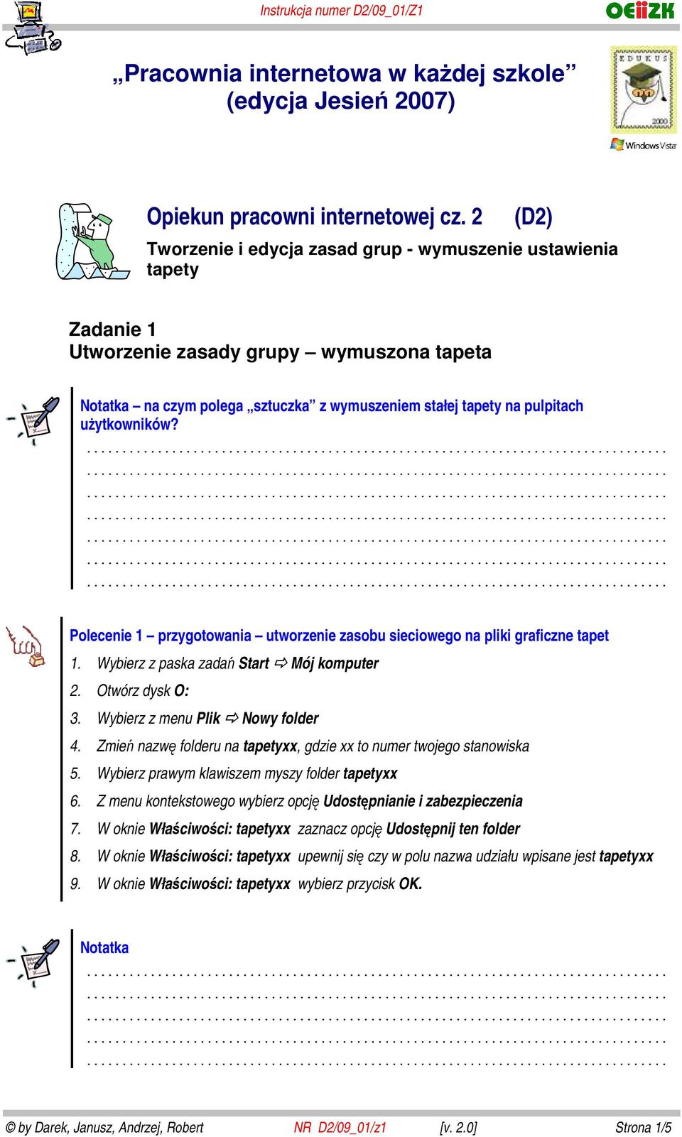 Polecenie 1 przygotowania utworzenie zasobu sieciowego na pliki graficzne tapet 1. Wybierz z paska zadań Start Mój komputer 2. Otwórz dysk O: 3. Wybierz z menu Plik Nowy folder 4.