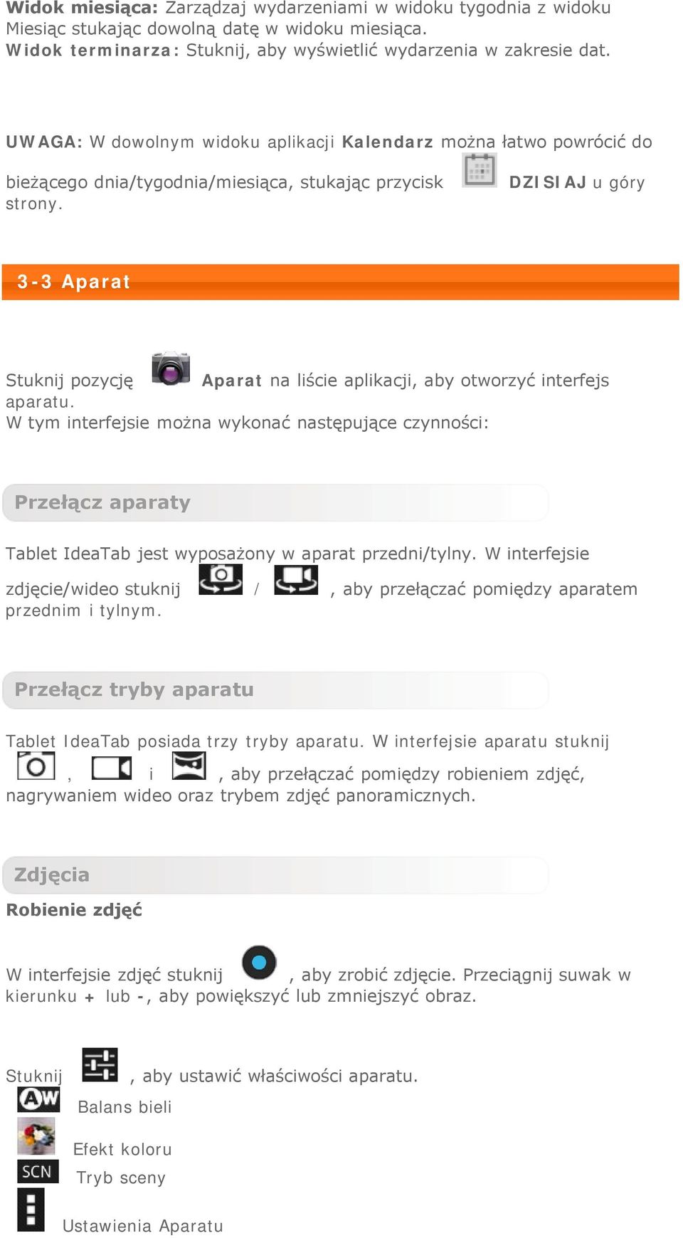 DZISIAJ u góry 3-3 Aparat Stuknij pozycję Aparat na liście aplikacji, aby otworzyć interfejs aparatu.