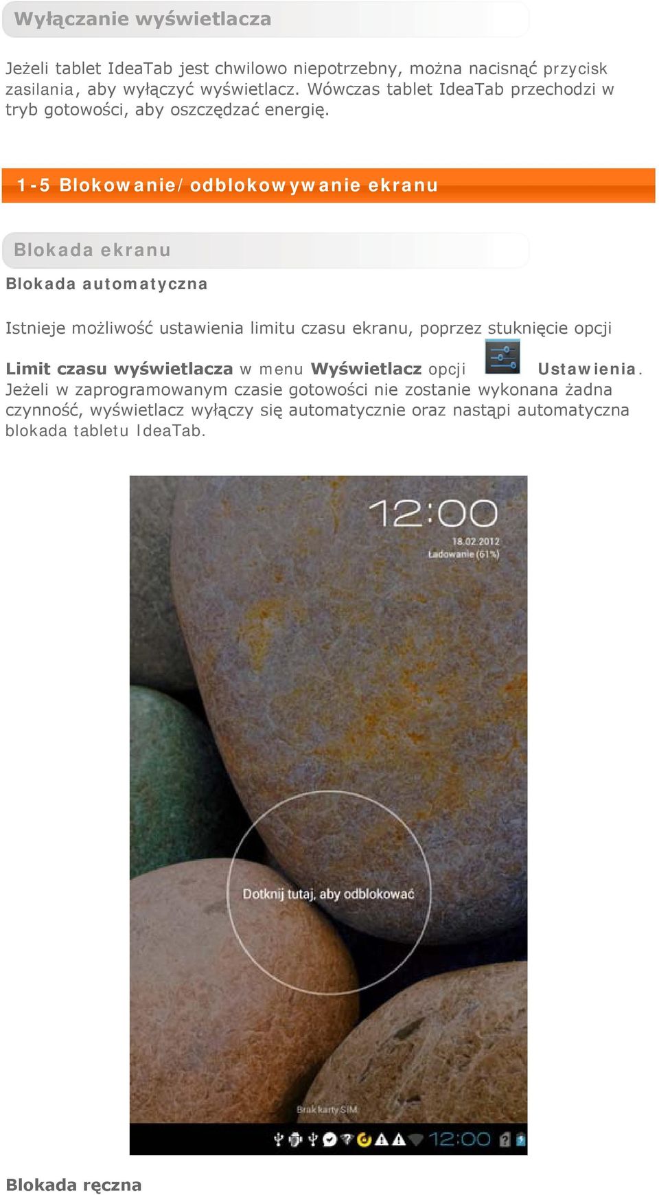 1-5 Blokowanie/odblokowywanie ekranu Blokada ekranu Blokada automatyczna Istnieje możliwość ustawienia limitu czasu ekranu, poprzez stuknięcie opcji