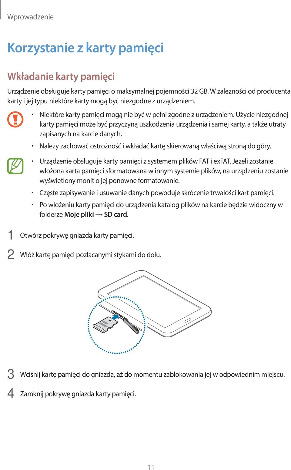 Użycie niezgodnej karty pamięci może być przyczyną uszkodzenia urządzenia i samej karty, a także utraty zapisanych na karcie danych.